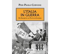 L'Italia entra in guerra. Da Sarajevo al Patto di Londra - 2015 -