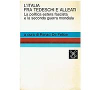 L'Italia fra tedeschi e alleati. La politica estera fascista e la seconda ...