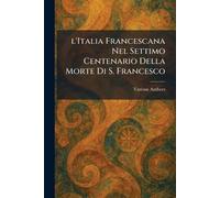 l'Italia Francescana Nel Settimo Centenario Della Morte Di S. Francesco