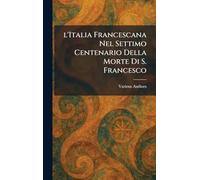 l'Italia Francescana Nel Settimo Centenario Della Morte Di S. Francesco