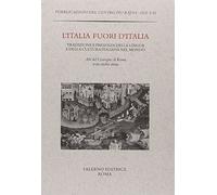 L'Italia fuori d'Italia. Tradizione e presenza della lingua e della cultura italiana nel mondo. Atti del Convegno (Roma, 7-10 ottobre 2002)
