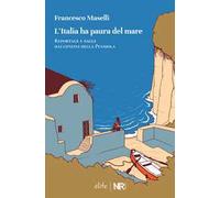 L'Italia ha paura del mare. Reportage e saggi dai confini della Penisola