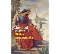 L'Italia immaginata. Iconografia di una nazione - Belardelli Giovanni