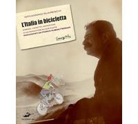 L'Italia in bicicletta. Disegni, vignette, reportage di un sognatore su due ruote raccontati da Marco Albino Ferrari