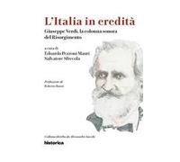 L'Italia in eredità. Giuseppe Verdi, la colonna sonora del Risorgimento