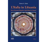 L'Italia in Lituania. Breve dizionario biografico degli italiani in Lituania