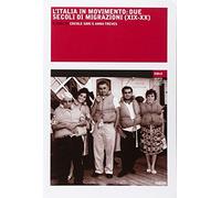 L' Italia in movimento. Due secoli di migrazioni (XIX-XX)