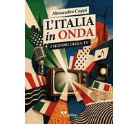 L'Italia in onda. I signori della tv