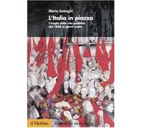 L'Italia in piazza. I luoghi della vita pubblica dal 1848 ai giorni nostri