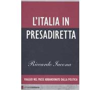 L'Italia in presadiretta. Viaggio nel paese abbandonato dalla politica