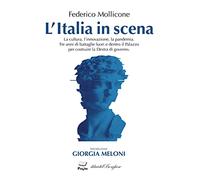 L' Italia in scena. La cultura, l'innovazione, la pandemia. Tre anni di battaglie fuori e dentro il Palazzo per costruire la Destra di governo