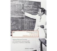 L' Italia intelligente. Adriano Buzzati-Traverso e il Laboratorio internazionale di genetica e biofisica