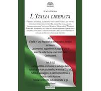 L'Italia liberata. Criticità, strategie, alternative e soluzioni d’uscita dai vincoli interni ed esterni del nostro Bel Paese. Dal collasso del «globalcapitalismo» al nuovo Modello «Glocalista» N...