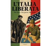 L'Italia Liberata: Due paesi, una guerra, due Storie