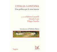 L'Italia lontana. Una politica per le aree interne - Luisi Daniela