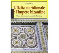 L'Italia meridionale e l'impero bizantino. Dall'avvento di Basilio I alla resa di Bari ai Normanni (867-1071)