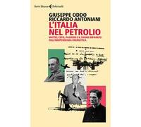 L'Italia nel petrolio. Mattei, Cefis, Pasolini e il sogno infranto dell'indipendenza energetica