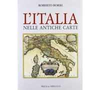 L'Italia nelle antiche carte. Ediz. illustrata