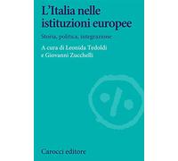 L' Italia nelle istituzioni europee. Storia, politica, integrazione
