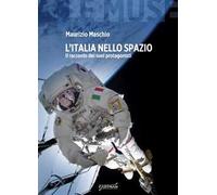 L'Italia nello spazio. Il racconto dei suoi protagonisti