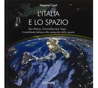 L'Italia e lo spazio. San Marco, CosmoSkymed, Vega... il contributo italiano all