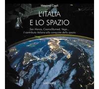 L'Italia e lo spazio. San Marco, CosmoSkymed, Vega... il contributo italiano all