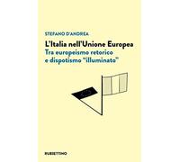L'Italia nell'Unione Europea. Tra europeismo retorico e dispotismo «illuminato»