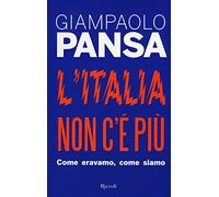 L'Italia non c'è più. Come eravamo, come siamo