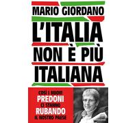 L'Italia non è più italiana. Così i nuovi predoni ci stanno rubando il nos...