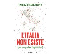 L'Italia non esiste (per non parlare degli italiani) - Rondolino Fabrizio