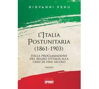 L' Italia postunitaria (1861-1903). Dalla proclamazione del Regno d'Italia alla crisi di fine secolo