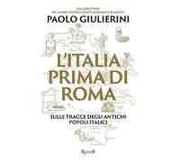 L'Italia prima di Roma. Sulle tracce degli antichi popoli italici