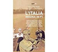 L'Italia regina in F1. Dall'esordio a Silverstone fino ai Gran Premi di oggi. Piloti e scuderie che hanno esaltato la nostra storia. Aneddoti, risultati, curiosità