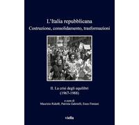 L''Italia Repubblicana. Costruzione, Consolidamento, Trasformazioni. Vol. 2: La