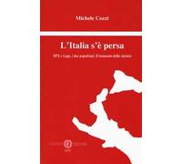 L'Italia s’è persa. M5S e Lega, i due populismi. Il tramonto della sinistra