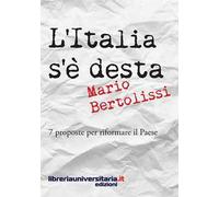 L'Italia s'è desta. 7 proposte per riformare il Paese