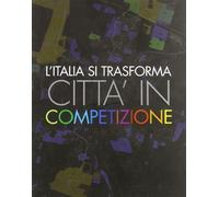 L'Italia si trasforma. Città in competizione - AA.VV.
