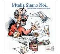 L' Italia siamo noi... Nelle matite di Francesco Dotti