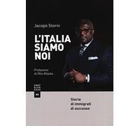 L'Italia siamo noi. Storie di immigrati di successo