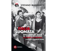 L'Italia suonata. Dagli anni del boom al nuovo millennio. La storia e la m...
