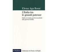 L'Italia tra le grandi potenze. Dalla seconda guerra mondiale alla guerra fredda