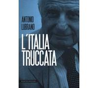 L'Italia truccata. Storie assurde, trufferie e amenità di oggi e di ieri