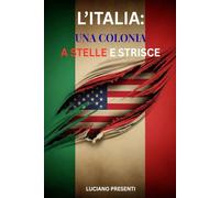 L'ITALIA: Una Colonia a Stelle e Strisce