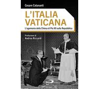 L'Italia vaticana. L'egemonia della Chiesa di Pio XII sulla Repub