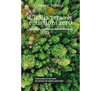 L'Italia Verso le Emissioni Zero: Comunità, resilienza, autosufficienza: Guida pratica di intervento per persone che vogliono agire subito