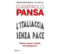 L'Italiaccia senza pace. Misteri, amori e delitti del dopoguerra