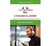L'italiano al lavoro - AUDIOLIBRO: Sezione 1: le espressioni da usare in ogni circostanza: 6