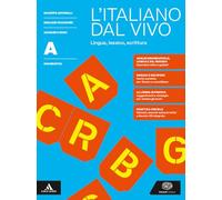 L'italiano dal vivo. Per le Scuole superiori. Con e-book. Con espansione online. Grammatica: lingua, lessico, scrittura (Vol. A)