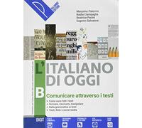 L'italiano di oggi. Per le Scuole superiori. Con e-book. Con espansione online. Comunicare attraverso i testi (Vol. B)