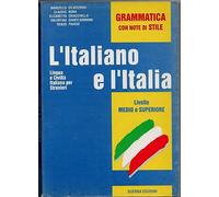 L'italiano e l'Italia. Lingua e civiltà italiana per stranieri. Livello medio e superiore. Grammatica